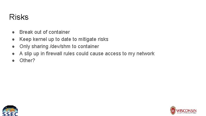 Risks ● ● ● Break out of container Keep kernel up to date to