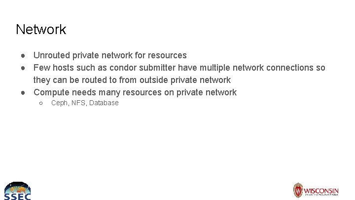 Network ● Unrouted private network for resources ● Few hosts such as condor submitter