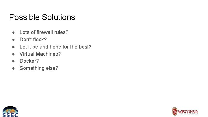 Possible Solutions ● ● ● Lots of firewall rules? Don’t flock? Let it be