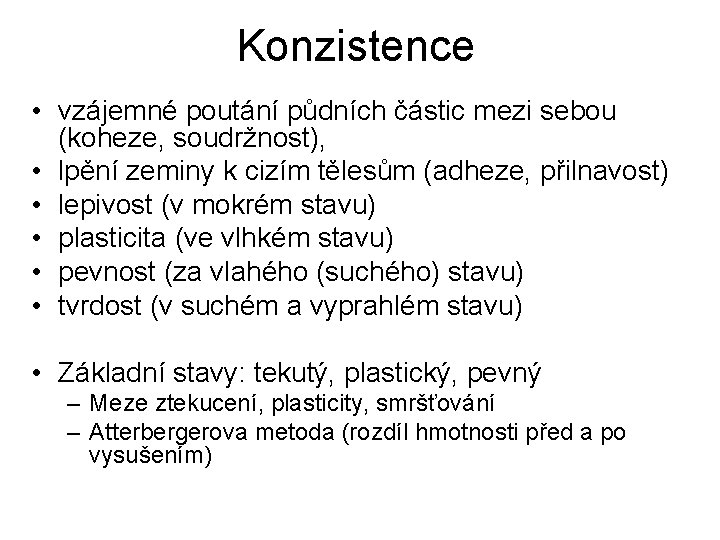 Konzistence • vzájemné poutání půdních částic mezi sebou (koheze, soudržnost), • lpění zeminy k