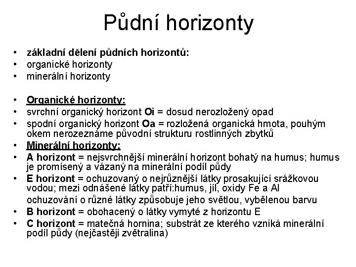 Půdní horizonty • základní dělení půdních horizontů: • organické horizonty • minerální horizonty •