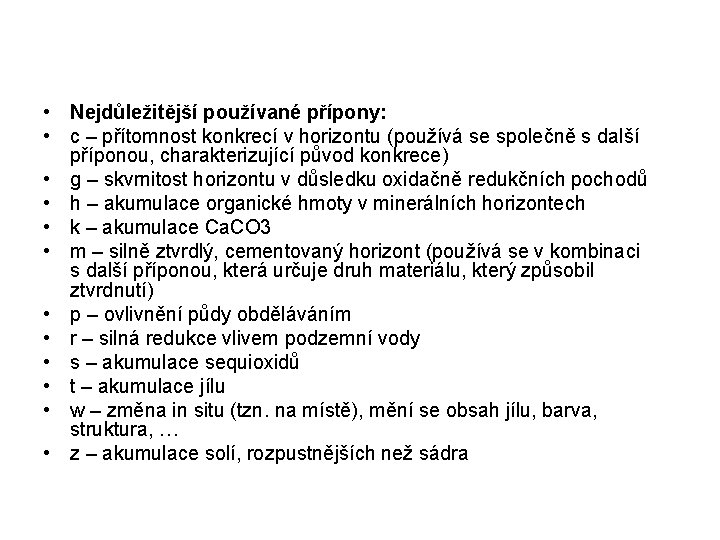  • Nejdůležitější používané přípony: • c – přítomnost konkrecí v horizontu (používá se