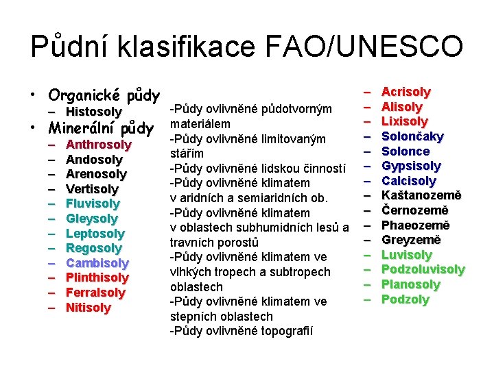 Půdní klasifikace FAO/UNESCO • Organické půdy – Histosoly • Minerální půdy – – –