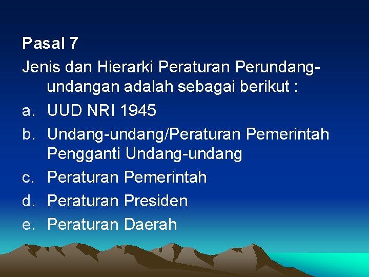 Pasal 7 Jenis dan Hierarki Peraturan Perundangan adalah sebagai berikut : a. UUD NRI