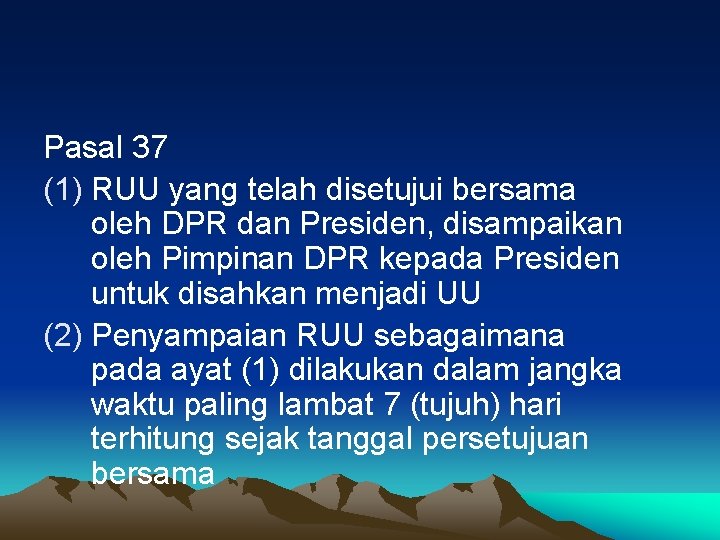 Pasal 37 (1) RUU yang telah disetujui bersama oleh DPR dan Presiden, disampaikan oleh