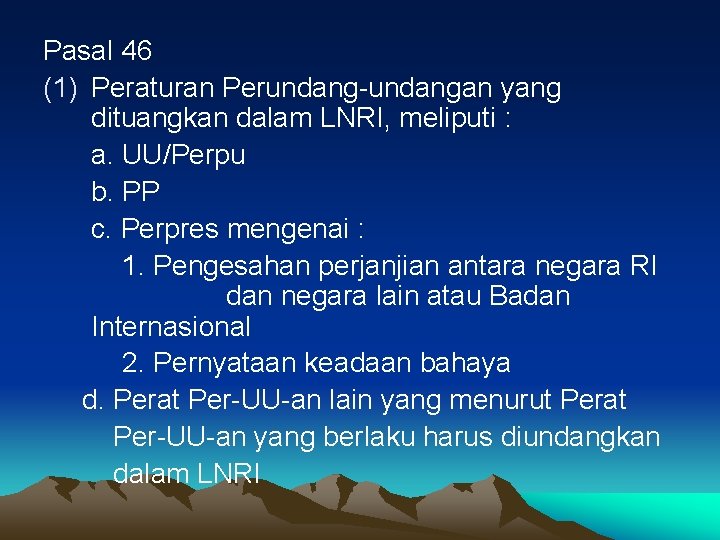 Pasal 46 (1) Peraturan Perundang-undangan yang dituangkan dalam LNRI, meliputi : a. UU/Perpu b.