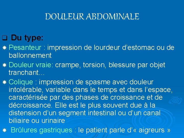 DOULEUR ABDOMINALE q Du type: Pesanteur : impression de lourdeur d’estomac ou de ballonnement