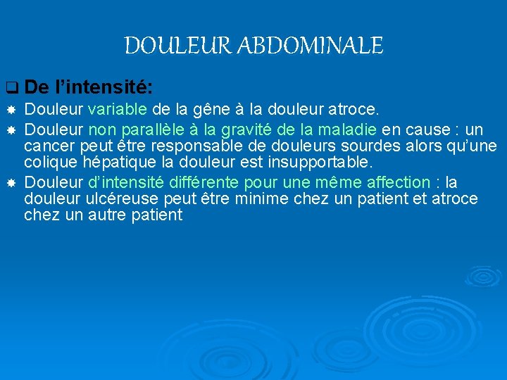 DOULEUR ABDOMINALE q De l’intensité: Douleur variable de la gêne à la douleur atroce.