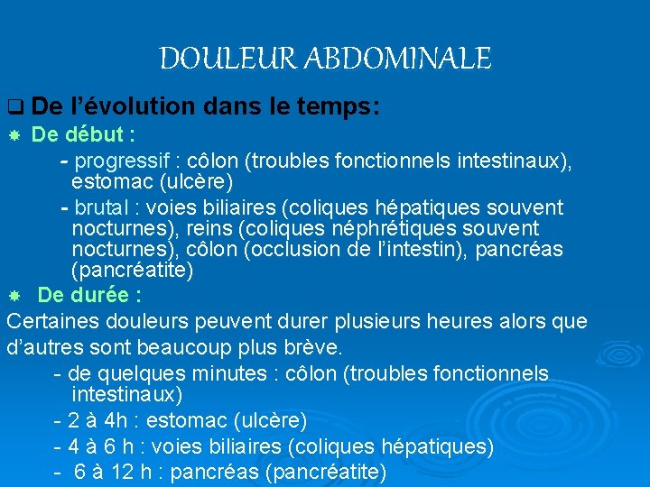 DOULEUR ABDOMINALE q De l’évolution dans le temps: De début : - progressif :