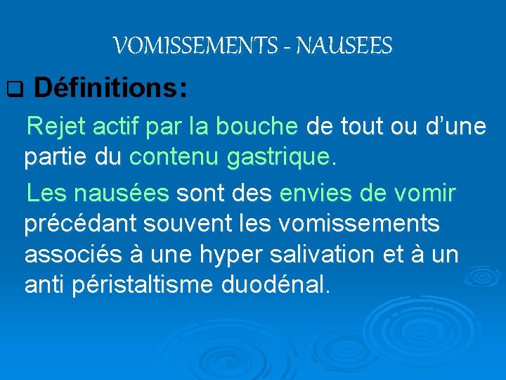 VOMISSEMENTS - NAUSEES q Définitions: Rejet actif par la bouche de tout ou d’une