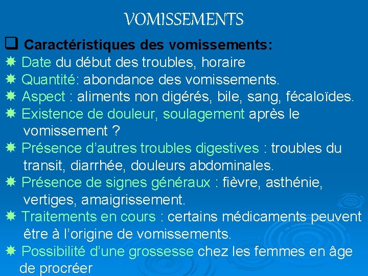 VOMISSEMENTS q Caractéristiques des vomissements: Date du début des troubles, horaire Quantité: abondance des