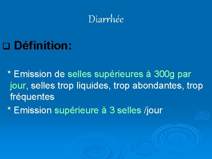 Diarrhée q Définition: * Emission de selles supérieures à 300 g par jour, selles