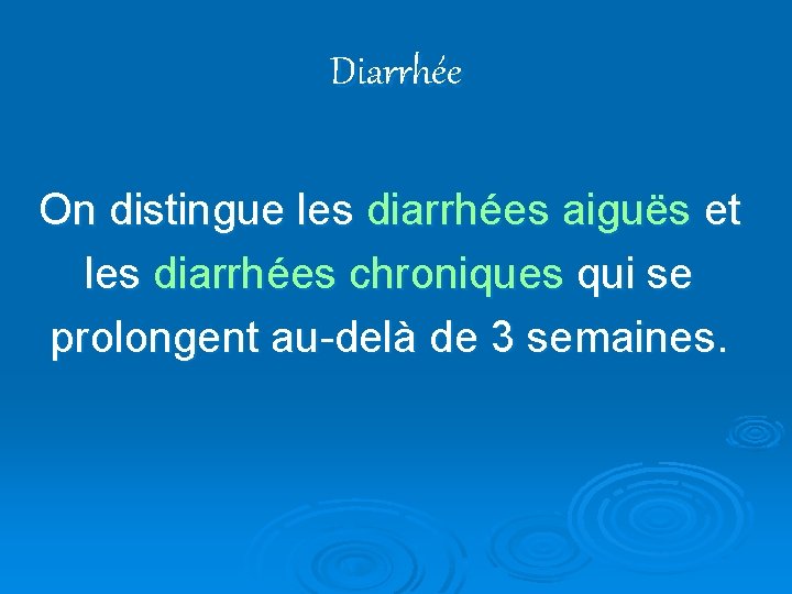 Diarrhée On distingue les diarrhées aiguës et les diarrhées chroniques qui se prolongent au-delà