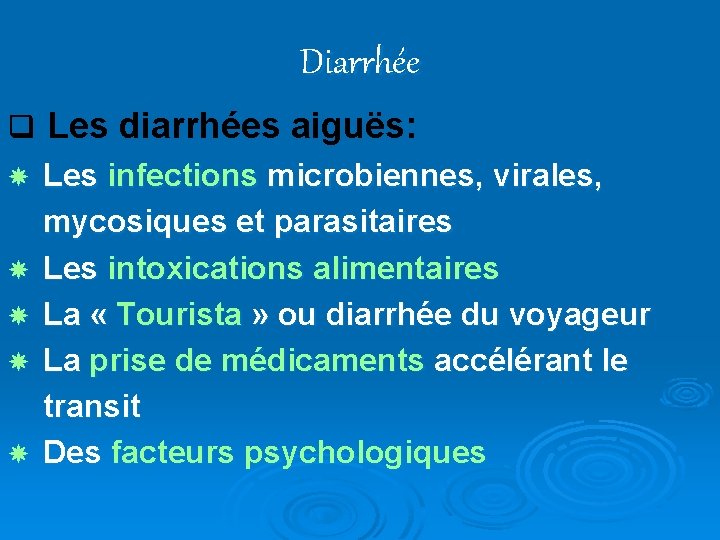 Diarrhée q Les diarrhées aiguës: Les infections microbiennes, virales, mycosiques et parasitaires Les intoxications