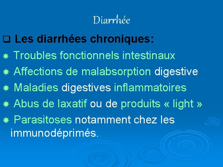 Diarrhée q Les diarrhées chroniques: Troubles fonctionnels intestinaux Affections de malabsorption digestive Maladies digestives