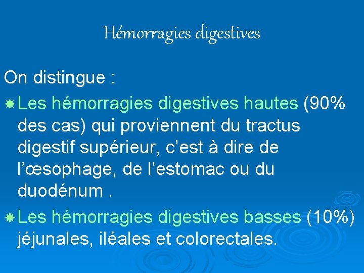 Hémorragies digestives On distingue : Les hémorragies digestives hautes (90% des cas) qui proviennent