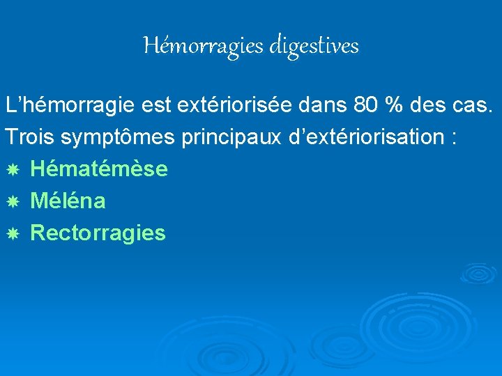 Hémorragies digestives L’hémorragie est extériorisée dans 80 % des cas. Trois symptômes principaux d’extériorisation