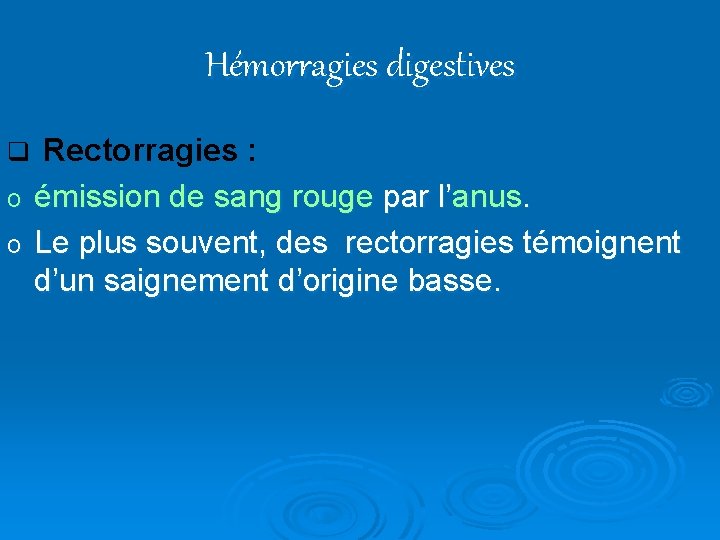 Hémorragies digestives q Rectorragies : émission de sang rouge par l’anus. o Le plus