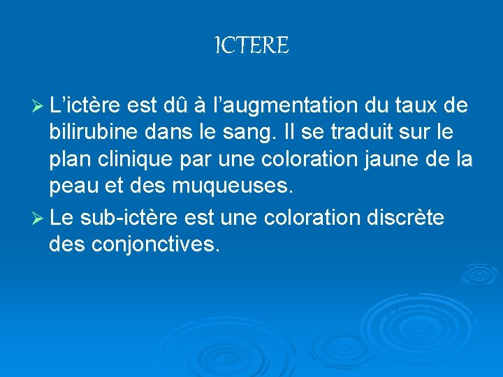 ICTERE Ø L’ictère est dû à l’augmentation du taux de bilirubine dans le sang.