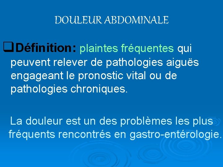 DOULEUR ABDOMINALE q. Définition: plaintes fréquentes qui peuvent relever de pathologies aiguës engageant le