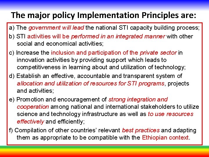 The major policy Implementation Principles are: a) The government will lead the national STI