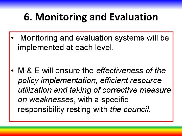 6. Monitoring and Evaluation • Monitoring and evaluation systems will be implemented at each