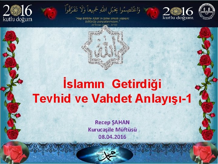 İslamın Getirdiği Tevhid ve Vahdet Anlayışı-1 Recep ŞAHAN Kurucaşile Müftüsü 08. 04. 2016 