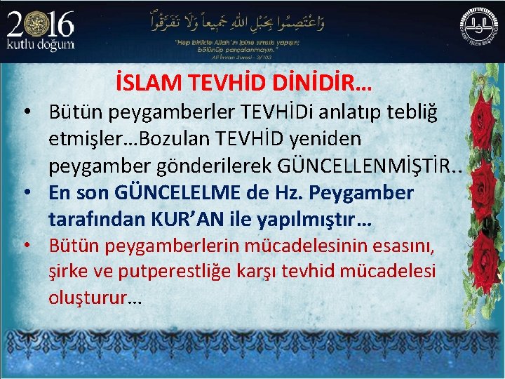 İSLAM TEVHİD DİNİDİR… • Bütün peygamberler TEVHİDi anlatıp tebliğ etmişler…Bozulan TEVHİD yeniden peygamber gönderilerek