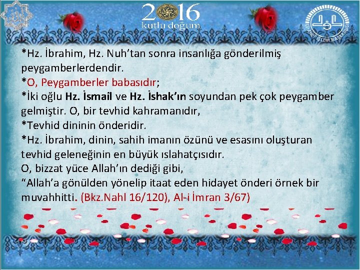 *Hz. İbrahim, Hz. Nuh’tan sonra insanlığa gönderilmiş peygamberlerdendir. *O, Peygamberler babasıdır; *İki oğlu Hz.