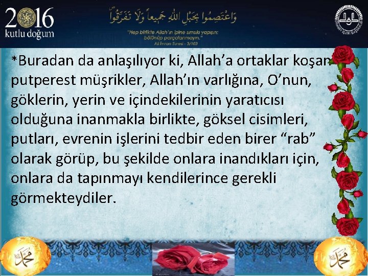 *Buradan da anlaşılıyor ki, Allah’a ortaklar koşan putperest müşrikler, Allah’ın varlığına, O’nun, göklerin, yerin