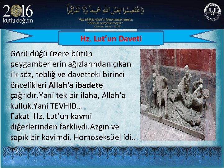 Hz. Lut’un Daveti Görüldüğü üzere bütün peygamberlerin ağızlarından çıkan ilk söz, tebliğ ve davetteki