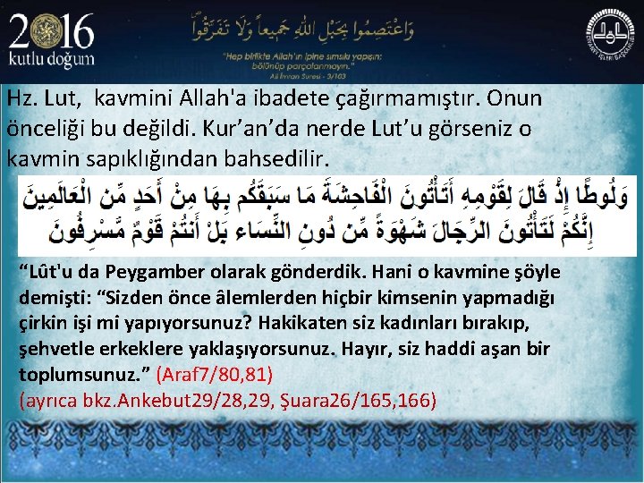 Hz. Lut, kavmini Allah'a ibadete çağırmamıştır. Onun önceliği bu değildi. Kur’an’da nerde Lut’u görseniz