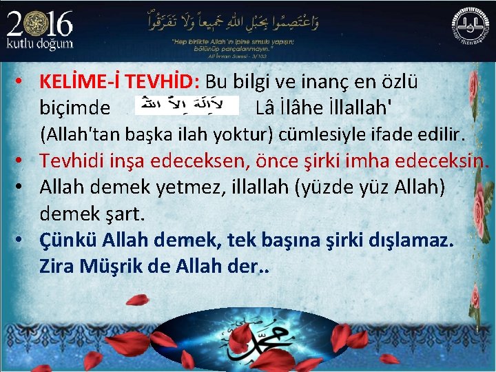  • KELİME-İ TEVHİD: Bu bilgi ve inanç en özlü biçimde Lâ İlâhe İllallah'