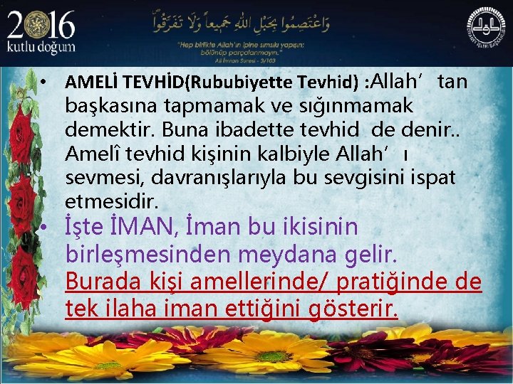  • AMELİ TEVHİD(Rububiyette Tevhid) : Allah’tan başkasına tapmamak ve sığınmamak demektir. Buna ibadette