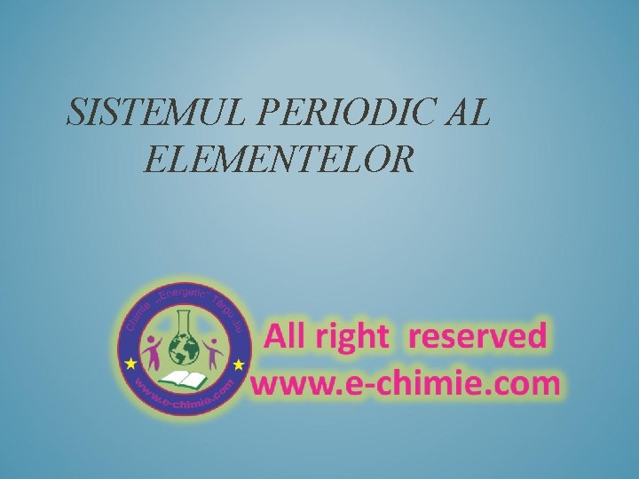 SISTEMUL PERIODIC AL ELEMENTELOR 