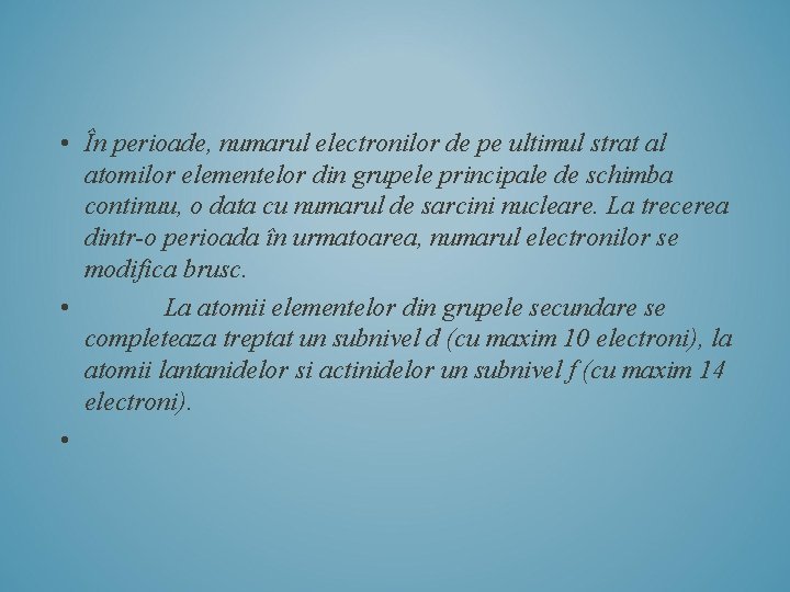 • În perioade, numarul electronilor de pe ultimul strat al atomilor elementelor din