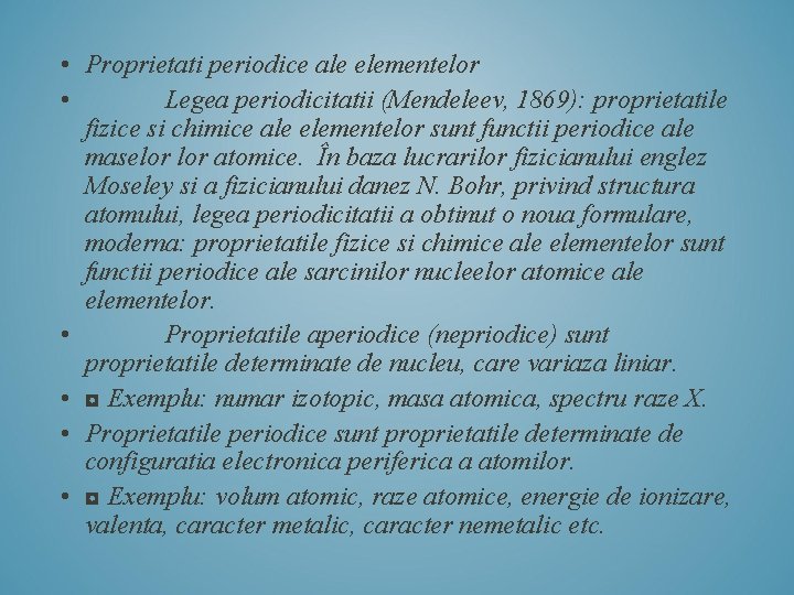  • Proprietati periodice ale elementelor • Legea periodicitatii (Mendeleev, 1869): proprietatile fizice si