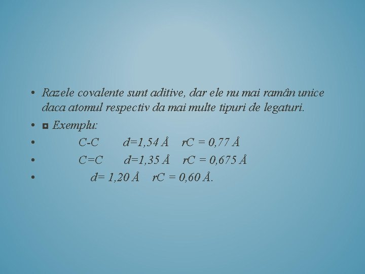  • Razele covalente sunt aditive, dar ele nu mai ramân unice daca atomul