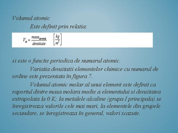 Volumul atomic Este definit prin relatia: si este o functie periodica de numarul atomic.