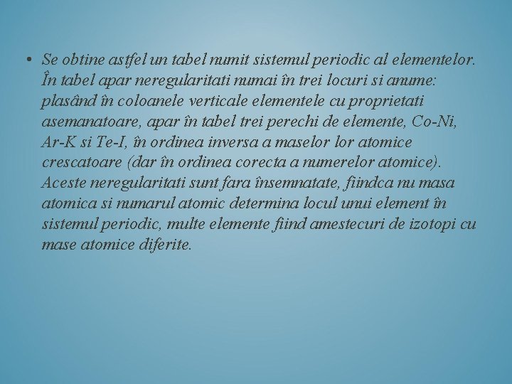  • Se obtine astfel un tabel numit sistemul periodic al elementelor. În tabel