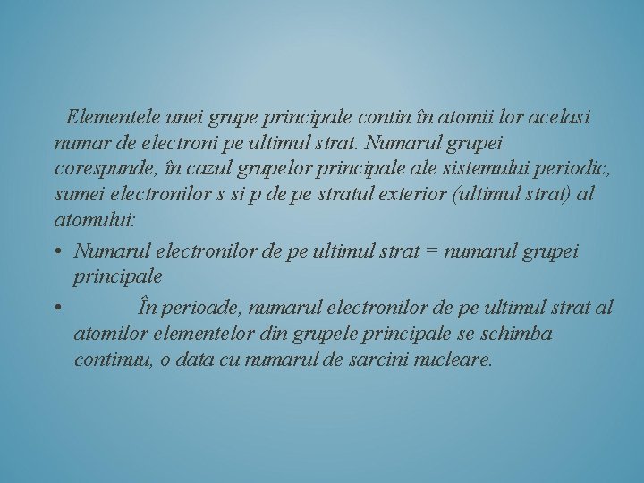 Elementele unei grupe principale contin în atomii lor acelasi numar de electroni pe ultimul