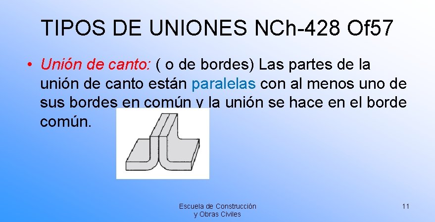 TIPOS DE UNIONES NCh-428 Of 57 • Unión de canto: ( o de bordes) TIPOS DE UNIONES NCh-428 Of 57 • Unión de canto: ( o de bordes)