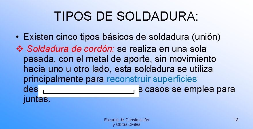 TIPOS DE SOLDADURA: • Existen cinco tipos básicos de soldadura (unión) v Soldadura de TIPOS DE SOLDADURA: • Existen cinco tipos básicos de soldadura (unión) v Soldadura de