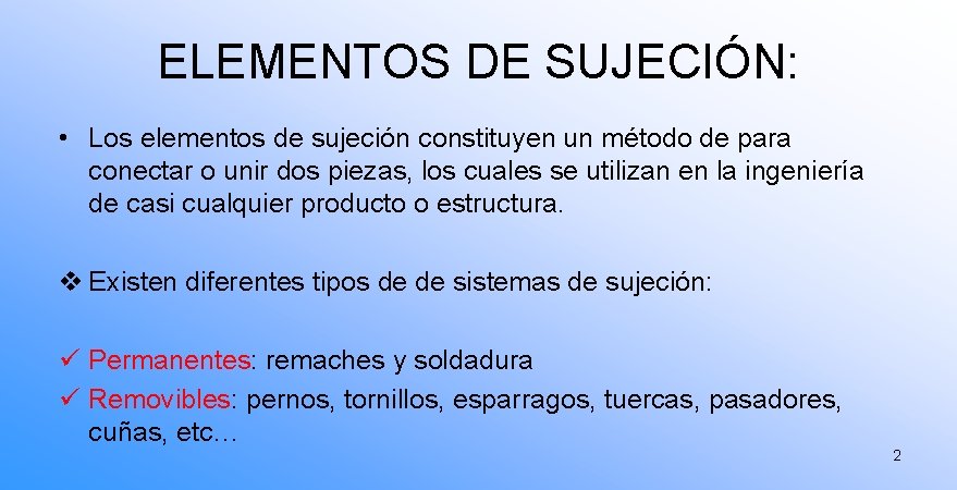 ELEMENTOS DE SUJECIÓN: • Los elementos de sujeción constituyen un método de para conectar