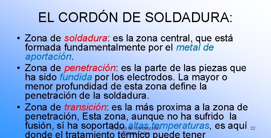 EL CORDÓN DE SOLDADURA: • Zona de soldadura: es la zona central, que está