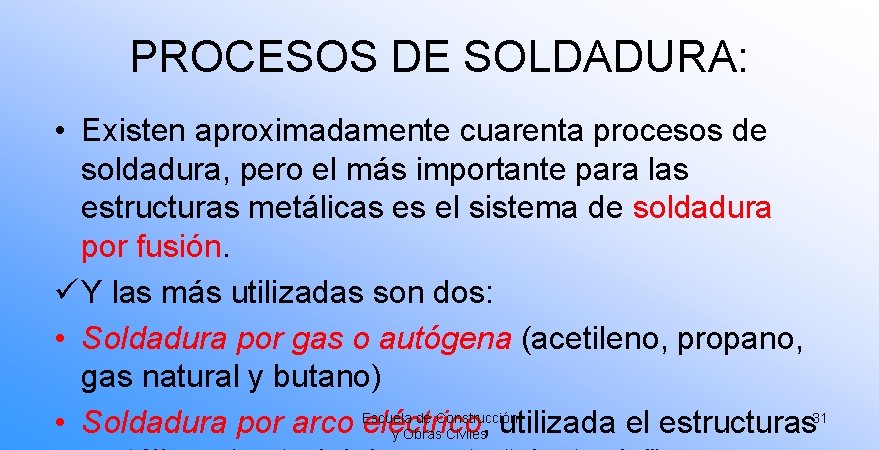 PROCESOS DE SOLDADURA: • Existen aproximadamente cuarenta procesos de soldadura, pero el más importante