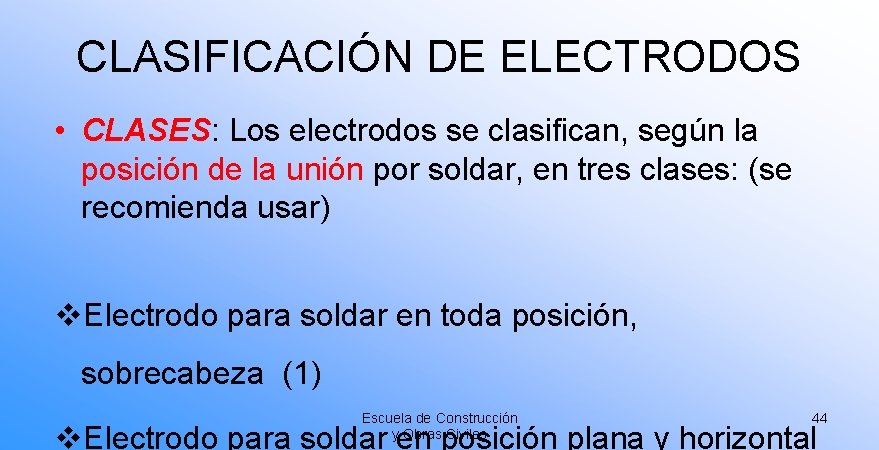 CLASIFICACIÓN DE ELECTRODOS • CLASES: Los electrodos se clasifican, según la posición de la