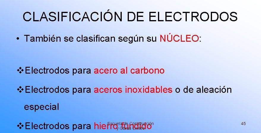 CLASIFICACIÓN DE ELECTRODOS • También se clasifican según su NÚCLEO: v. Electrodos para acero CLASIFICACIÓN DE ELECTRODOS • También se clasifican según su NÚCLEO: v. Electrodos para acero