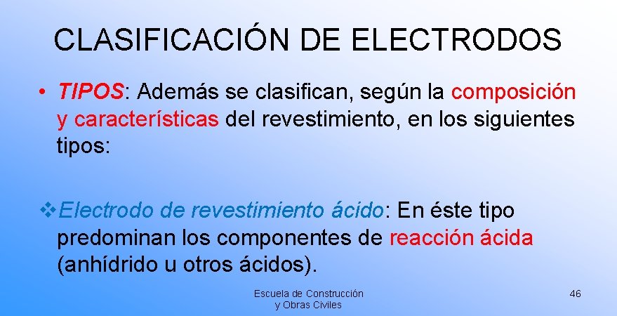 CLASIFICACIÓN DE ELECTRODOS • TIPOS: Además se clasifican, según la composición y características del