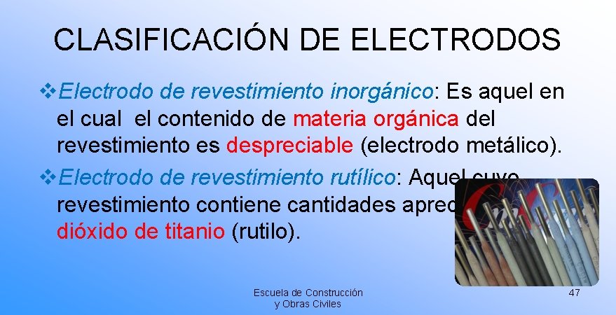 CLASIFICACIÓN DE ELECTRODOS v. Electrodo de revestimiento inorgánico: Es aquel en el cual el